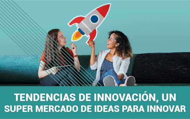 Tendencias de Innovación, un super mercado de ideas para innovar